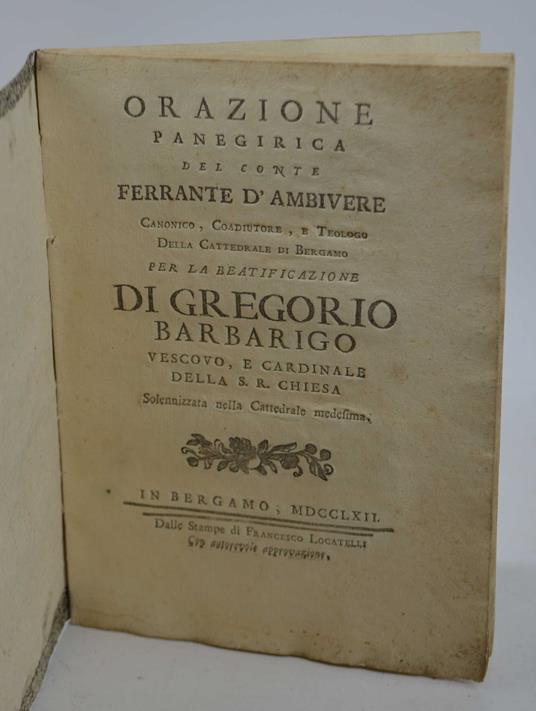 Orazione panegirica del conte Ferrante d'Ambivere canonico, coadiutore, e teologo della cattedrale di Bergamo per la beatificazione di Gregorio Barbarigo vescovo, e cardinale della S.R. chiesa Solennizzata nella Cattedrale medesima - copertina