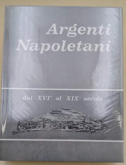 Argenti Napoletani Dal Xvi Al Xix Secolo( 1972) - Corrado Catello - copertina