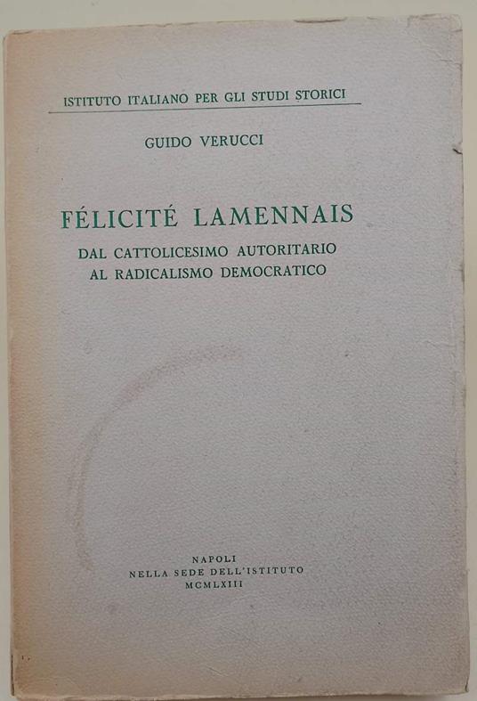 Felicitè Lamennais- Dal Cattolicesimo Autoritario Al Radicalismo Democratico(1963) - Guido Verucci - copertina