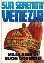 Sua Serenità Venezia. Mille anni di buon governo