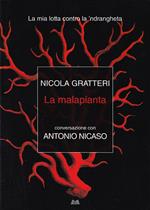 La malapianta. La mia lotta contro la 'ndrangheta. Conversazione con Antonio Nicaso