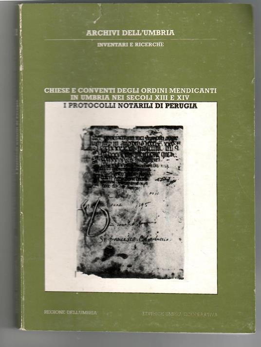 Chiese E Conventi Degli Ordini Mendicanti In Umbria Nei Secoli Xiii E Xiv. La Serie Dei Protocolli Dell'Archivio Notarile Di Perugia - copertina