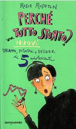 Perchè Va Tutto Storto? Nuovi Drammi, Disastri E Desideri Di 5 Adolescenti