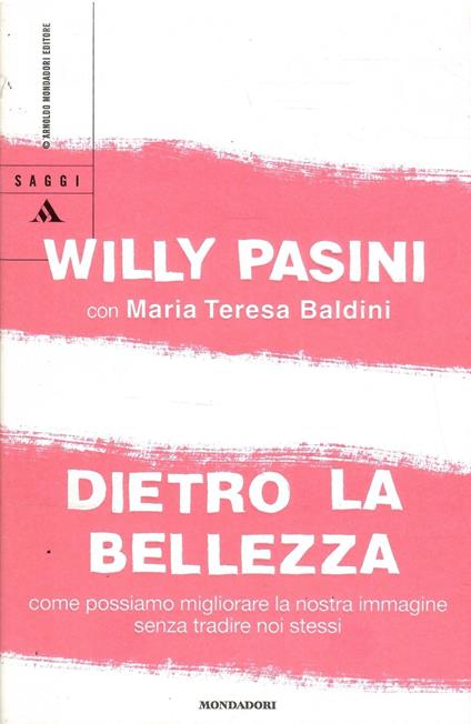 Dietro La Bellezza Come Possiamo Migliorare La Nostra Immagine Senza Tradire Noi Stessi - Willy Pasini - copertina