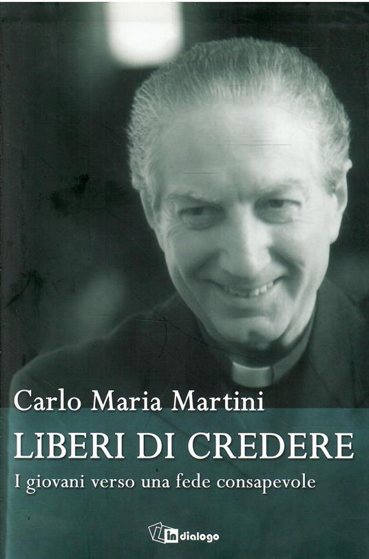 Liberi Di Credere I Giovani Verso Una Fede Consapevole - Carlo Maria Martini - copertina