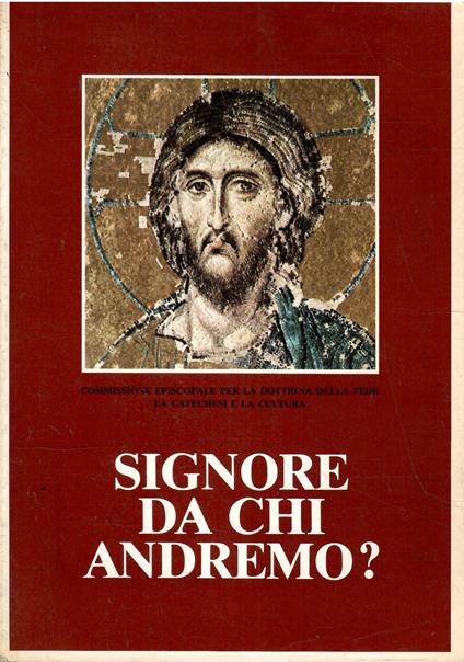 Signore Da Chi Andremo? Il Catechismo Degli Adulti - copertina