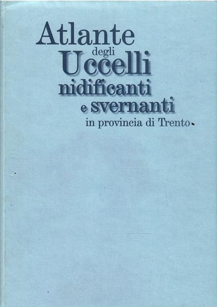 Atlante Degli Uccelli Nidificanti E Svernanti In Provincia Di Trento - copertina