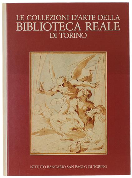 Le Collezioni D'Arte Della Biblioteca Reale Di Torino. Disegni, Incisioni, Manoscritti Figurati - Gianni Carlo Sciolla - copertina