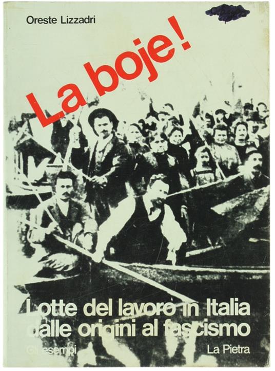 La Boje! Lotte Del Lavoro In Italia Dalle Origini Al Fascismo - Oreste Lizzadri - copertina