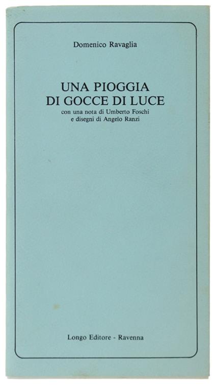 Una Pioggia Di Gocce Di Luce Con Una Nota Di Umberto Foschi E Disegni Di Angelo Ranzi - Domenico Ravaglia - copertina