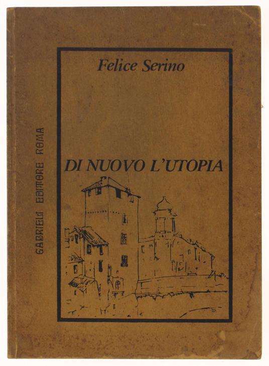 Di Nuovo L'Utopia - Felice Serino - Libro Usato - Gabrieli editore 