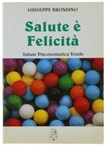 Salute E Felicità. Salute Psicosomatica Totale