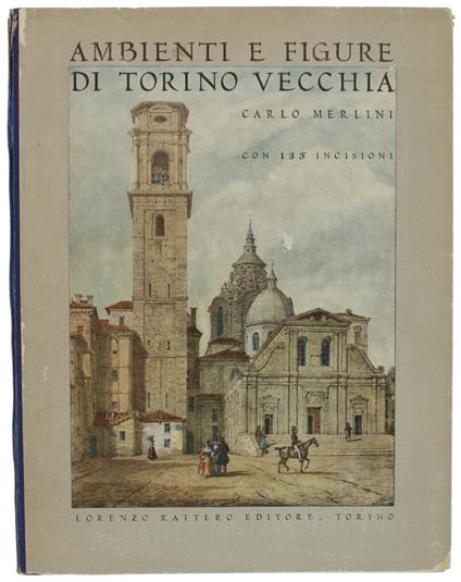 Ambienti E Figure Di Torino Vecchia. [Prima Edizione] - Carlo Merlini - copertina