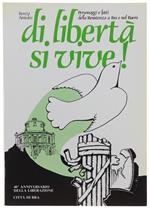 Di Libertà Si Vive! Personaggi E Fatti Della Resistenza A Bra E Nel Roero. 40° Anniversario Della Liberazione