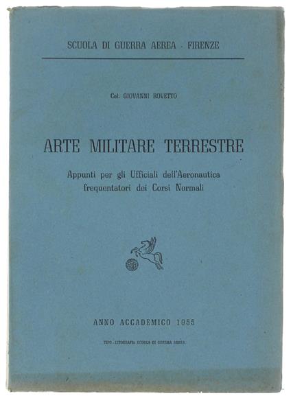 Arte Militare Terrestre. Appunti Per Gli Ufficiali Dell'Aeronautica Frequentatori Dei Corsi Normali - Giovanni Rovito - copertina