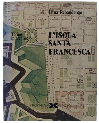 L' Isola Santa Francesca. Torino In Archivio. [Nel Cofanetto Editoriele] - copertina