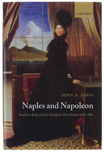 Naples And Napoleon: Southern Italy And The European Revolutions, 1780-1860 . [Hardcover] - John A. Davis - copertina