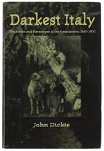 Darkest Italy. The Nation And Stereotypes Of The Mezzogiorno, 1860-1900