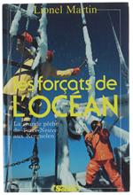 Les Forçats De L'Océan. La Grande Pêche De Terre-Neuve Aux Kerguelen