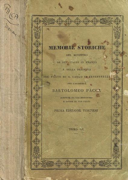 Memorie storiche del ministero de' due viaggi in Francia e della prigionia nel Forte di S.Carlo in Fenestrelle del Cardinale Bartolomeo Pacca tomo III - Bartolomeo Puca - copertina