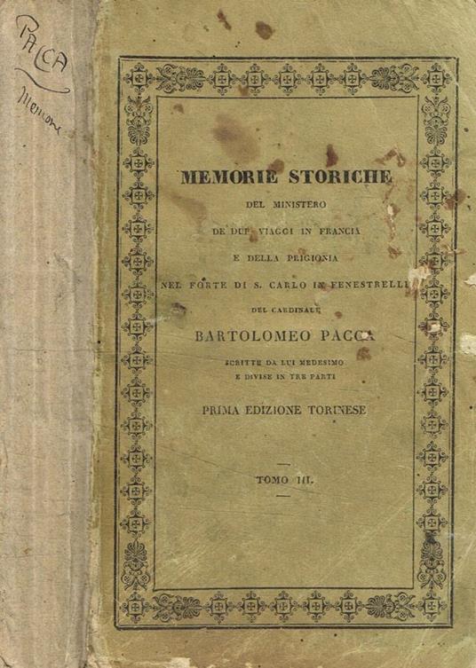 Memorie storiche del ministero de' due viaggi in Francia e della prigionia nel Forte di S.Carlo in Fenestrelle del Cardinale Bartolomeo Pacca tomo III - Bartolomeo Puca - copertina