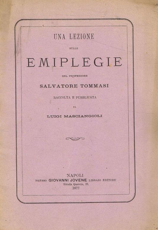 Una lezione sulle emiplegie del professore Salvatore Tommasi raccolta e pubblicata da Luigi Masciangioli - Salvatore Tommasi - copertina