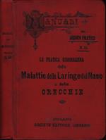 La pratica giornaliera delle Malattie della Laringe, del Naso e delle Orecchie