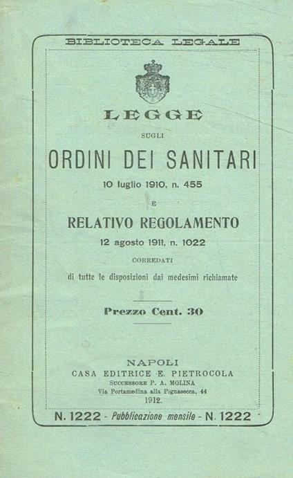 Legge sugli ordini dei sanitari 10 luglio 1910, n.455 e relativo regolamento 12 agosto 1911, n.1022 corredati di tutte le disposizioni dai medesimi richiamate - copertina