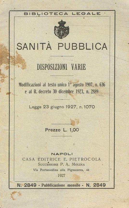 Sanità publica. Disposizioni varie. Modificazioni al testo unico 1 agosto 1907, n.636 e al R.decreto 30 dicembre 1923, n.2889 - copertina