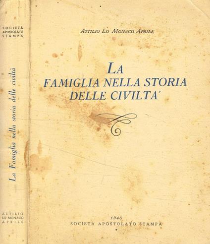 La famiglia nella storia delle civiltà - Attilio Lo Monaco Aprile - copertina