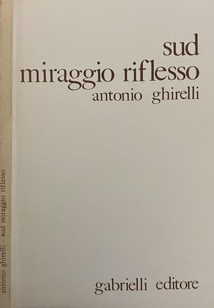 Sud miraggio riflesso - Antonio Ghirelli - copertina