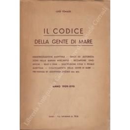 Il codice della gente di mare. Immatricolazione marittima, gradi ed autorizzazioni nella marina mercantile, ricompense onorifiche, reati e pene, giurisdizione civile e penale marittima, collocamento della gente di mare, previdenza ed assistenza sociale  - Luigi Tomasi - copertina