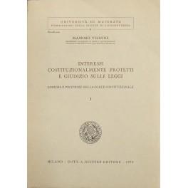 Interessi costituzionalmente protetti e giudizio sulle leggi. Logiche e politiche della corte costituzionale. Vol. I (unico pubblicato) - Massimo Villone - copertina