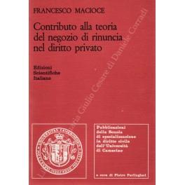 Contributo alla teoria del negozio di rinuncia nel diritto privato - Francesco Macioce - copertina