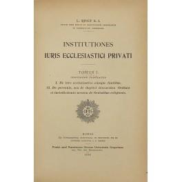 Institutiones iuris ecclesiastici privati. Tomus I - De Iure ecclesiastico eiusque fontibus. De personis seu de duplici hierarchia Ordinis; Tomus II - De bonis ecclesiasticis de locis sacris de coemeteriis et sepultura ecclesiastica. De iudicciis ecc - copertina