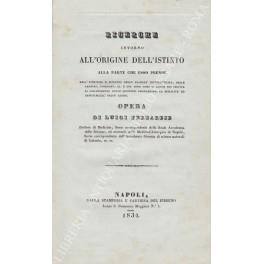 Ricerche intorno all'origine dell'istinto alla parte che esso prende nell'esercizio e sviluppo delle facoltà intellettuali, delle passioni, volizioni, ecc. e del modo come vi agisce per servire di schiarimento nelle questioni risguardanti la moralità - Luigi Ferrarese - copertina