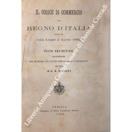 Il Codice di Commercio del Regno d'Italia approvato colla Legge 2 Aprile 1882. Testo definitivo illustrato col richiamo dei lavori preparatori e legislativi - copertina