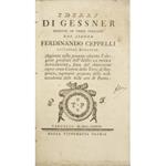 Idillj di Gessner ridotti in versi italiani dal Signor Ferdinando Ceppelli cittadino modanese. Aggiunta nella presente edizione l'elegante parafrasi dell'Idillio La Ferma Risoluzione, fatta dal chiarissimo Signor Conte Castone della Torre di Rezzonic