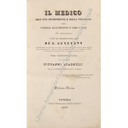 Il medico dell'età regrediente e della vecchiaia ossieno consigli alle persone d'ambo i sessi che trascorsero l'età dei quarantacinque anni. Prima traduzione italiana del dottore Giovanni Spagnolo sopra la seconda edizione parigina con annotazioni ed ag - copertina