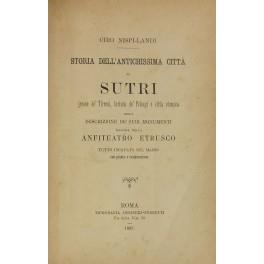 Storia dell'antichissima città di Sutri. Jerone de' Tirreni Larissa dei Pelasgi e città etrusca. Colla descrizione de' suoi monumenti massime dello anfiteatro etrusco tutto incavato nel masso con pianta e restaurazione - Ciro Nispi-Landi - copertina