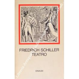 Teatro. I Masnadieri, La congiura del Fiesco a Genova, Intrigo e amore, Don Carlos, Wallenstein, Maria Stuarda, La pulzella d'Orleans, La sposa di Messina, Guglielmo Tell, Frammenti, Abbozzi e opere drammatiche minori. Prefazione di Hans Mayer. Tradu - Friedrich Schiller - copertina