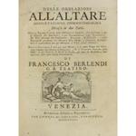 Delle obblazioni all'altare. Dissertazione storico-teologica divisa in due parti. Nella prima si parla delle obblazioni comuni che servivano e per la materia del sagrifizio e pel mantenimento degli ecclesiastici de' riti osservati nel presentarle ric