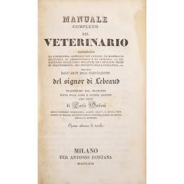 Manuale completo del veterinario contenente la conoscenza generale dei cavalli, la maniera di allevarli, di ammaestrarli e di guidarli, la descrizione delle loro malattie ed i migliori mezzi di trattamento, dei precetti sulla ferratura, ec. segu√¨to  - copertina