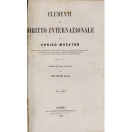 Elementi di diritto internazionale. Prima versione italiana per Costantino Arlia. UNITO A: Storia dei progressi del dritto delle genti in Europa e in America dalla pace di Westfalia fino ai giorni nostri. Con una introduzione sui progressi del diritt - copertina