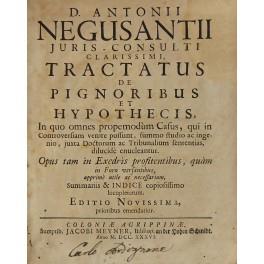 D. Antonii Negusantii... Tractatus de pignoribus et hypothecis in quo omnes propemodum Casus qui in Controversiam venire possunt summo studio ac ingenio juxta Doctorum ac Tribunalium sententias delucide enucleantur. Editio novissima prioribus emendat - copertina