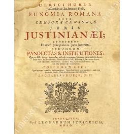 Ulrici Huber Juriconsulti & Ex-Senatoris Frisii Eunomia romana sive censura censurae juris Justinianaei; continens Examen praecipuorum juris locorum, secundum Pandectas et Institutiones; quae ut falsa, iniqua, inhonesta, absurda, corrupta, subornata  - copertina