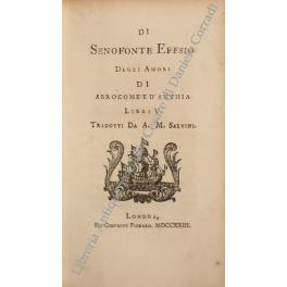 Di Senofonte Efesio degli Amori di Abrocome e d'Anthia Libri V. Tradotti da A. M. Salvini. UNITO A: Cicalata, sopra una certa curiosa statuetta antica di Bronzo. O sia ragionamento faceto d'incomparabile amenita' e di piacevolissima erudizione. UNITO - copertina