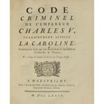 Code criminel de l'Empereur Charles V vulgairement apelle La Caroline Contenant les Loix qui sont suivies dans les Jurisdictions Criminelles de l'Empire et a l'usage des Conseils de Guerre des Troupes Suisses