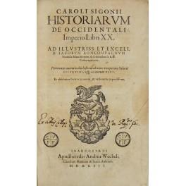 Caroli Sigonii, Historiarum de Occidentali Imperio Libri XX... Pertexitur autem in illis historia ab anno recuperatae Salutis 284 usque ad annum 565. Et absolvitur Indice rerum et verborum copiosissimo. Francofurti apud heredes Andreae Wecheli Claudi - copertina