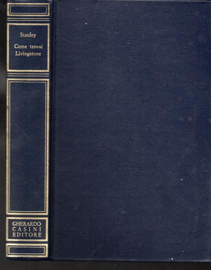 Come trovai Livingstone Prefazione di Paolo Monelli - Stanley Henry Morton - copertina